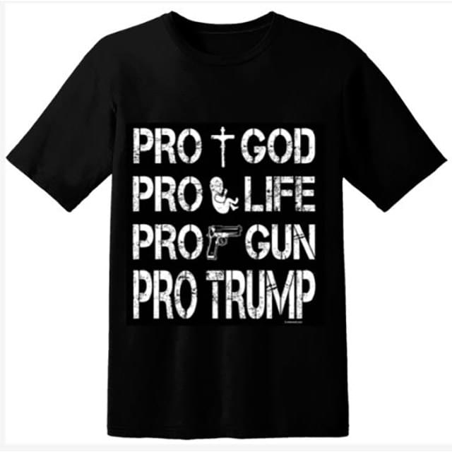 "PRO GOD PRO LIFE PRO GUN PRO TRUMP" T-Shirt