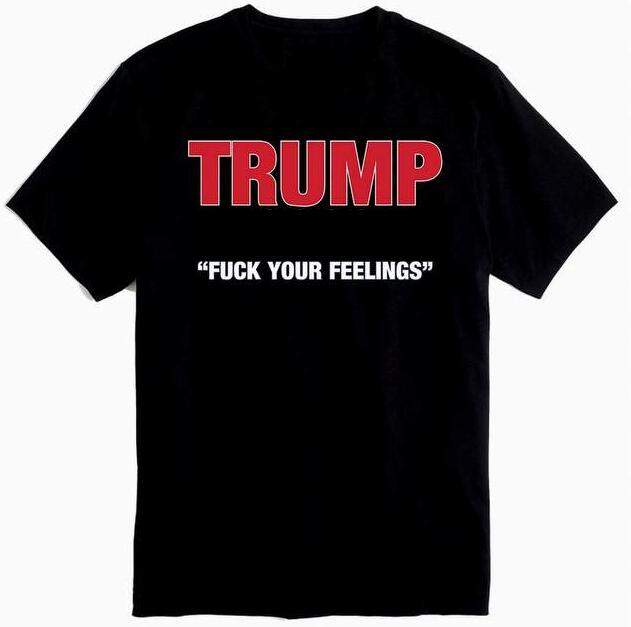 "F*CK YOUR FEELINGS" Trump T-Shirt