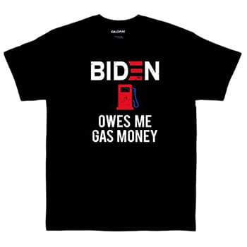 "BIDEN OWES ME GAS MONEY" Funny T-Shirt (Black)