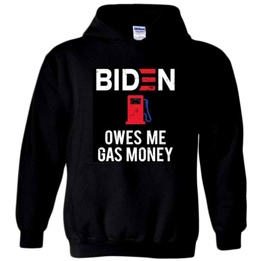 "BIDEN OWES ME GAS MONEY" Funny Hoodie