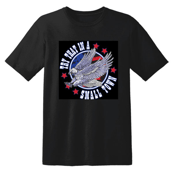 "TRY THAT IN A SMALL TOWN" Eagle T-Shirt (Black)