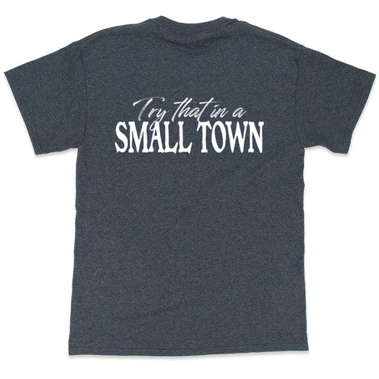 "Try that in a SMALL TOWN" T-Shirt (Dark Gray)