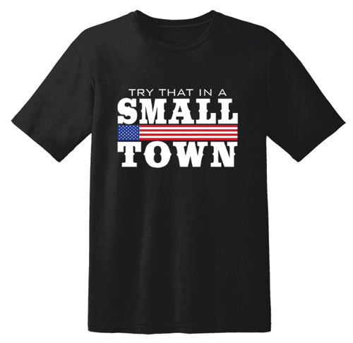 "TRY THAT IN A SMALL TOWN" Flag Banner T-Shirt (Black)