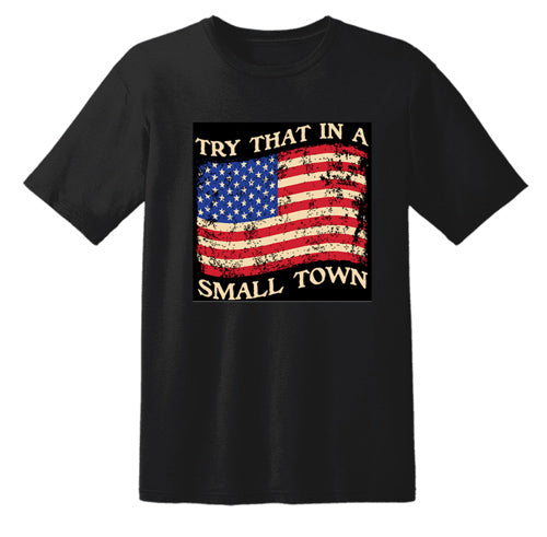 "TRY THAT IN A SMALL TOWN" American Flag T-Shirt (Black)